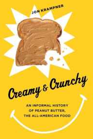 Title: Creamy and Crunchy: An Informal History of Peanut Butter, the All-American Food, Author: Jon Krampner