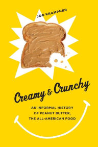 Title: Creamy and Crunchy: An Informal History of Peanut Butter, the All-American Food, Author: Jon Krampner