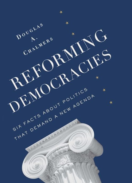 Reforming Democracies: Six Facts About Politics That Demand a New Agenda