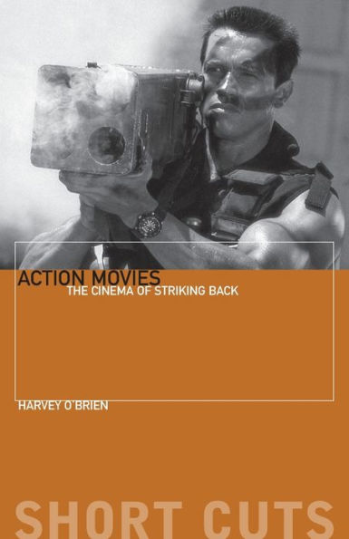 Action Movies: The Cinema of Striking Back