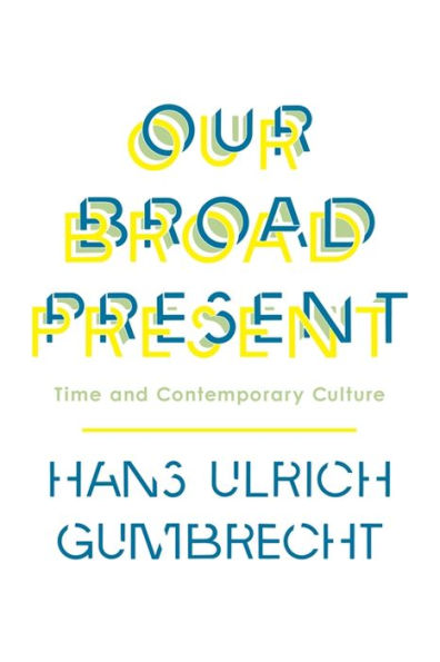 Our Broad Present: Time and Contemporary Culture