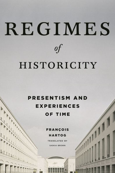 Regimes of Historicity: Presentism and Experiences Time