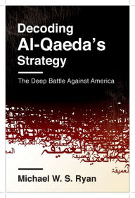 Title: Decoding Al-Qaeda's Strategy: The Deep Battle Against America, Author: Michael Ryan