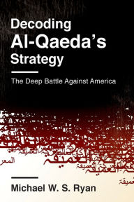 Title: Decoding Al-Qaeda's Strategy: The Deep Battle Against America, Author: Michael Ryan