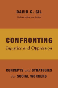 Title: Confronting Injustice and Oppression: Concepts and Strategies for Social Workers, Author: David Gil
