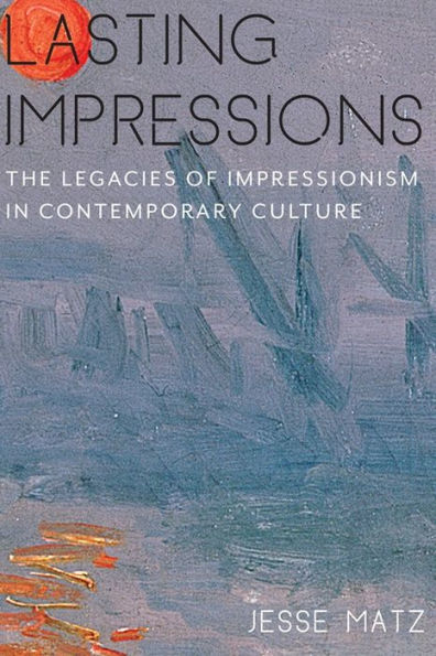 Lasting Impressions: The Legacies of Impressionism Contemporary Culture