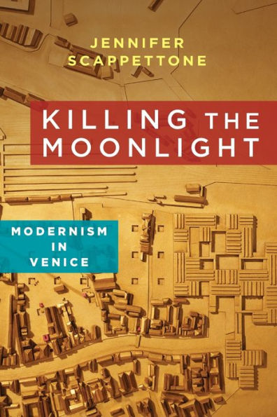 Killing the Moonlight: Modernism Venice