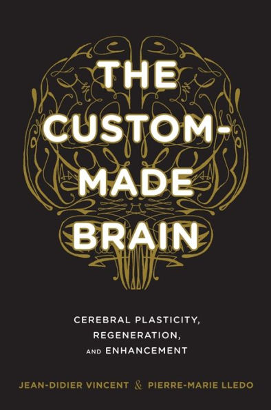 The Custom-Made Brain: Cerebral Plasticity, Regeneration, and Enhancement