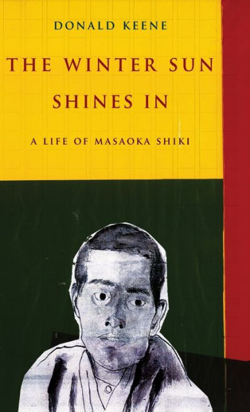 The Winter Sun Shines In: A Life of Masaoka Shiki