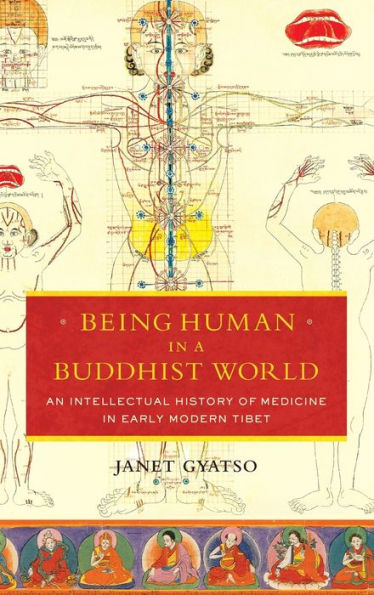 Being Human in a Buddhist World: An Intellectual History of Medicine in Early Modern Tibet