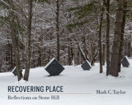 Title: Recovering Place: Reflections on Stone Hill, Author: Mark C. Taylor