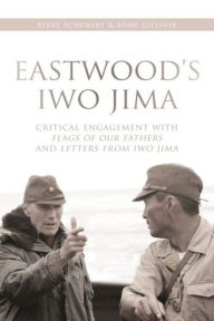 Title: Eastwood's Iwo Jima: Critical Engagements with Flags of Our Fathers and Letters from Iwo Jima, Author: Anne Gjelsvik