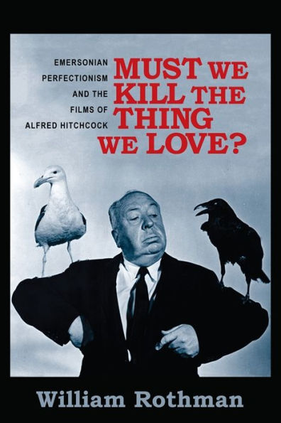 Must We Kill the Thing Love?: Emersonian Perfectionism and Films of Alfred Hitchcock