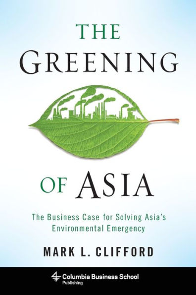 The Greening of Asia: Business Case for Solving Asia's Environmental Emergency