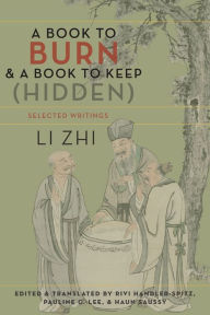 Title: A Book to Burn and a Book to Keep (Hidden): Selected Writings, Author: Zhi Li