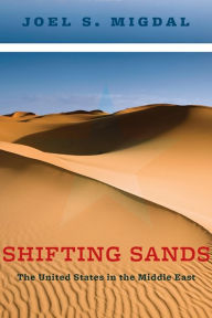 Title: Shifting Sands: The United States in the Middle East, Author: Joel Migdal
