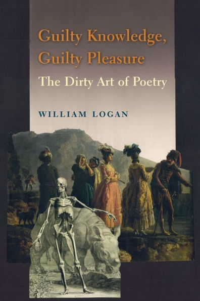 Guilty Knowledge, Pleasure: The Dirty Art of Poetry