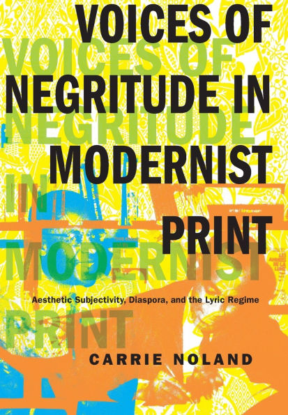 Voices of Negritude Modernist Print: Aesthetic Subjectivity, Diaspora, and the Lyric Regime