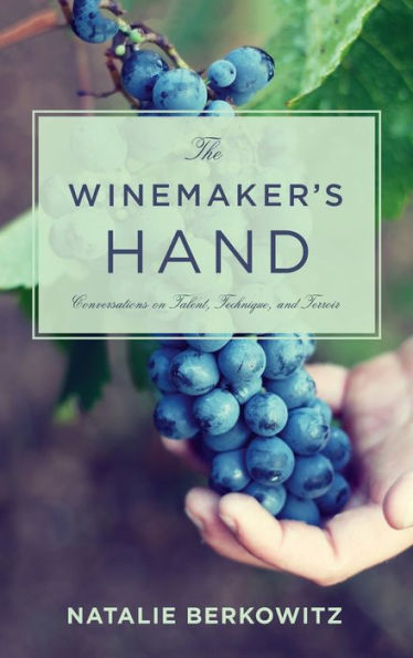 The Winemaker's Hand: Conversations on Talent, Technique, and Terroir