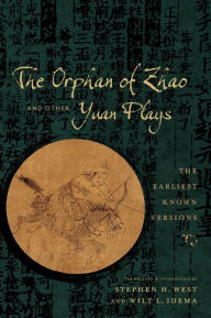 Title: The Orphan of Zhao and Other Yuan Plays: The Earliest Known Versions, Author: Stephen H. West