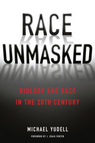 Title: Race Unmasked: Biology and Race in the Twentieth Century, Author: Michael Yudell