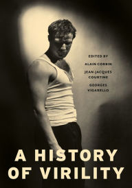 Title: A History of Virility, Author: Alain Corbin