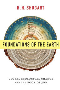 Title: Foundations of the Earth: Global Ecological Change and the Book of Job, Author: H.H. Shugart
