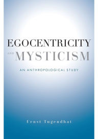 Title: Egocentricity and Mysticism: An Anthropological Study, Author: Ernst Tugendhat