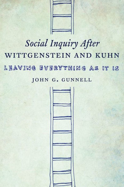 Social Inquiry After Wittgenstein and Kuhn: Leaving Everything as It Is
