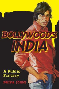 Title: Bollywood's India: A Public Fantasy, Author: Priya Joshi