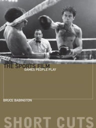 Title: The Sports Film: Games People Play, Author: Bruce Babington