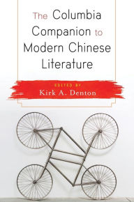 Title: The Columbia Companion to Modern Chinese Literature, Author: Kirk Denton