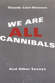 Title: We Are All Cannibals: And Other Essays, Author: Claude Lévi-Strauss