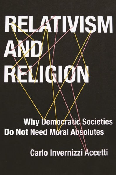 Relativism and Religion: Why Democratic Societies Do Not Need Moral Absolutes