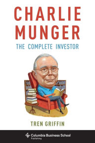 Title: Charlie Munger: The Complete Investor, Author: Tren Griffin