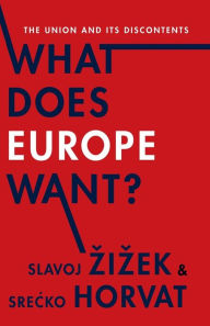 Title: What Does Europe Want?: The Union and Its Discontents, Author: Slavoj Zizek