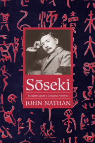 Title: Soseki: Modern Japan's Greatest Novelist, Author: John Nathan