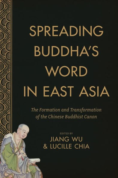 Spreading Buddha's Word East Asia: the Formation and Transformation of Chinese Buddhist Canon