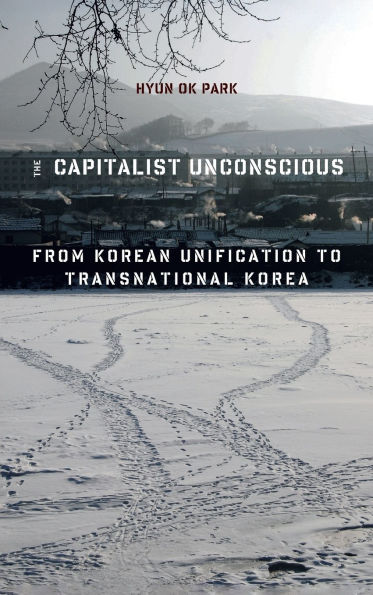 The Capitalist Unconscious: From Korean Unification to Transnational Korea