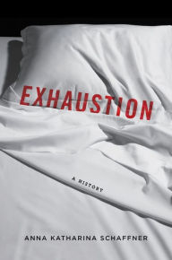 Title: Exhaustion: A History, Author: Anna K. Schaffner