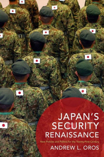 Japan's Security Renaissance: New Policies and Politics for the Twenty-First Century