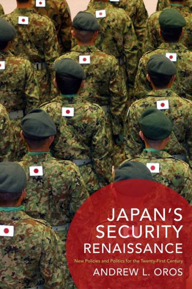 Japan's Security Renaissance: New Policies and Politics for the Twenty-First Century