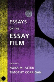 Title: Essays on the Essay Film, Author: Nora M. Alter