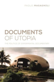 Title: Documents of Utopia: The Politics of Experimental Documentary, Author: Paolo Magagnoli