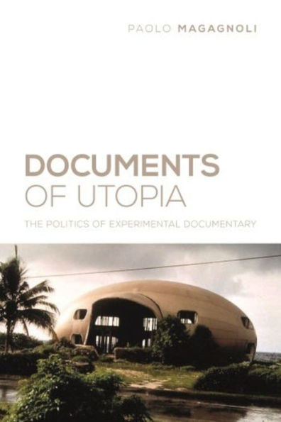 Documents of Utopia: The Politics of Experimental Documentary