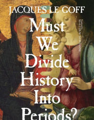 Title: Must We Divide History Into Periods?, Author: Jacques Le Goff