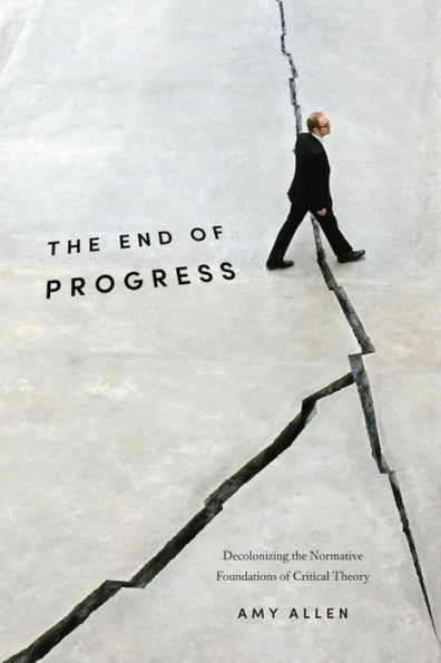 the End of Progress: Decolonizing Normative Foundations Critical Theory