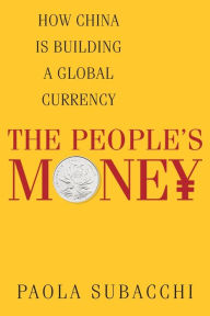 Title: The People's Money: How China Is Building a Global Currency, Author: Paola Subacchi