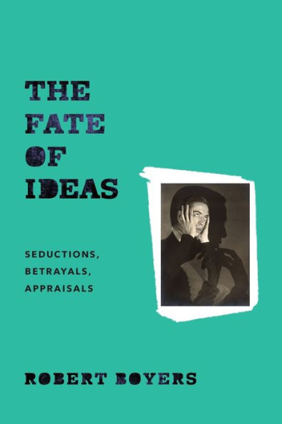 The Fate of Ideas: Seductions, Betrayals, Appraisals