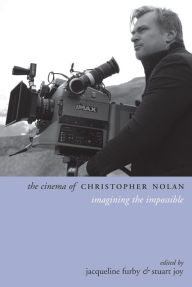 Title: The Cinema of Christopher Nolan: Imagining the Impossible, Author: Jacqueline Furby
